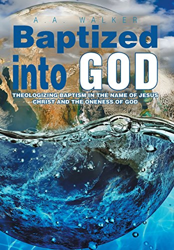 Baptized into God  Theologizing Baptism in the Name of Jesus Christ and the One [Hardcover]