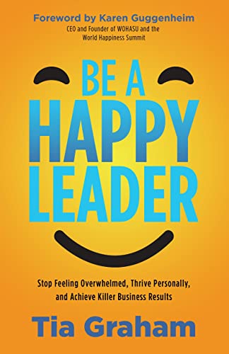 Be a Happy Leader Stop Feeling Overwhelmed, Thrive Personally, and Achieve Kill [Paperback]