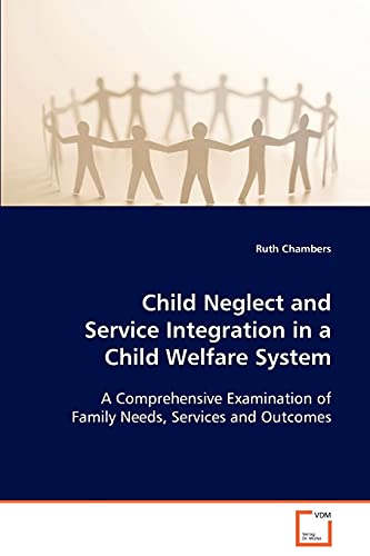 Child Neglect and Service Integration in a Child Welfare System  A Comprehensiv [Paperback]