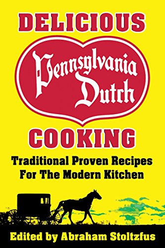 Delicious Pennsylvania Dutch Cooking 172 Traditional Proven Recipes For The Mod [Paperback]
