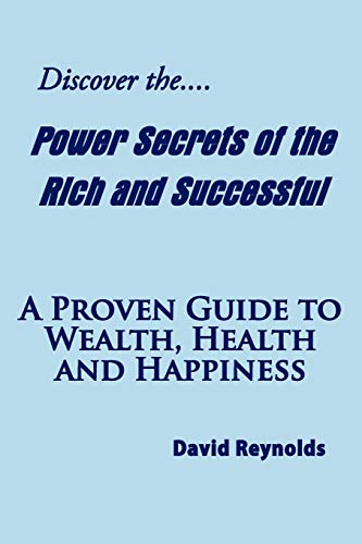 Discover the Power Secrets of the Rich and Successful  A Proven Guide to Wealth [Paperback]
