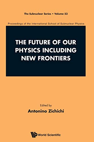 Future Of Our Physics Including New Frontiers, The Proceedings Of The 53rd Cour [Hardcover]