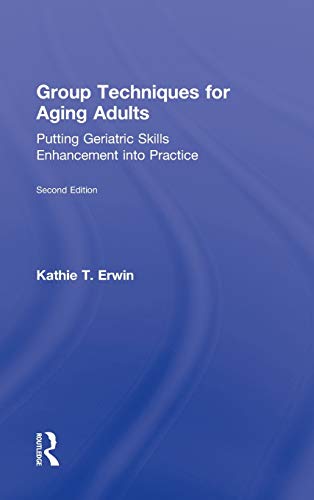 Group Techniques for Aging Adults Putting Geriatric Skills Enhancement into Pra [Hardcover]