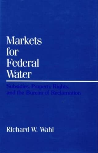 Markets for Federal Water Subsidies, Property Rights, and the Bureau of Reclama [Hardcover]