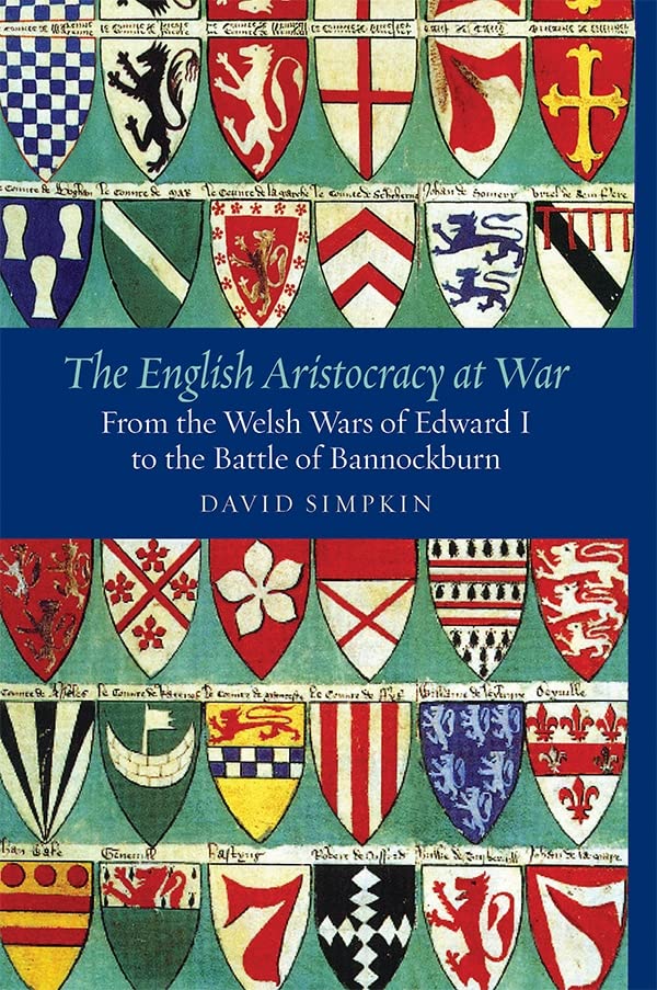 The English Aristocracy at War From the Welsh Wars of Edward I to the Battle of [Paperback]