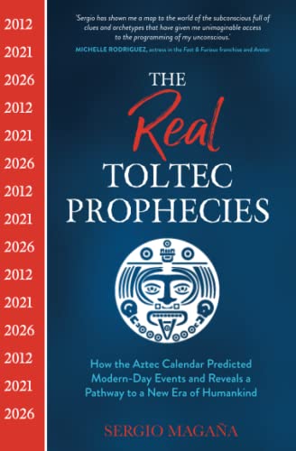 The Real Toltec Prophecies How the Aztec Calendar Predicted Modern-Day Events a [Paperback]