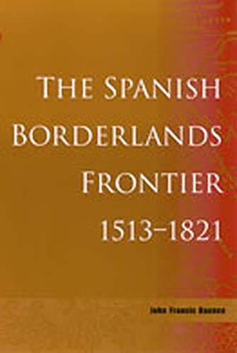 The Spanish Borderlands Frontier, 1513-1821 (histories Of The American Frontier) [Paperback]