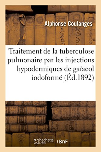 Traitement de la Tuberculose Pulmonaire Par les Injections Hypodermiques de Gaia [Paperback]