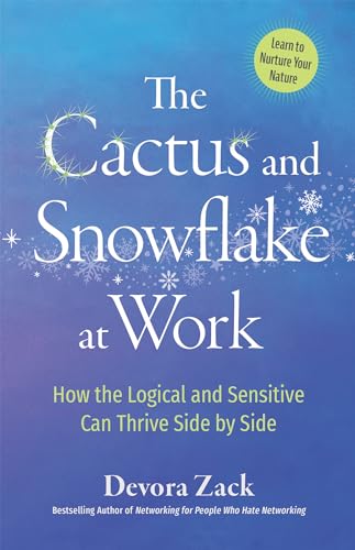 The Cactus and Snowflake at Work How the Logical and Sensitive Can Thrive Side  [Paperback]