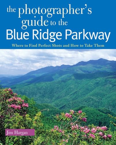 The Photographer's Guide to the Blue Ridge Parkway Where to Find Perfect Shots  [Paperback]