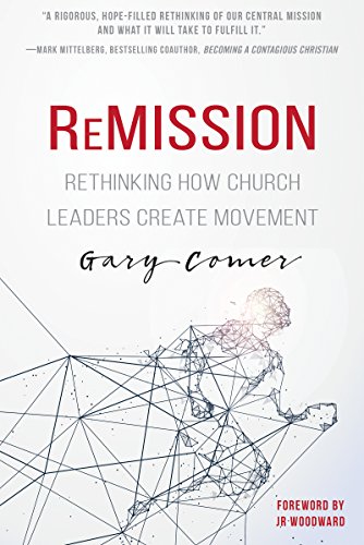 Remission  Rethinking How Church Leaders Create Movement [Paperback]