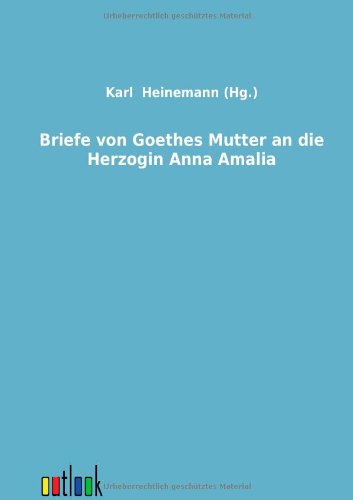 Briefe Von Goethes Mutter an Die Herzogin Anna Amali [Paperback]