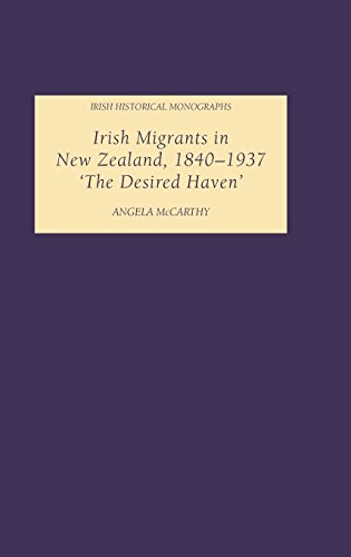 Irish Migrants in New Zealand, 1840-1937 The Desired Haven' [Hardcover]