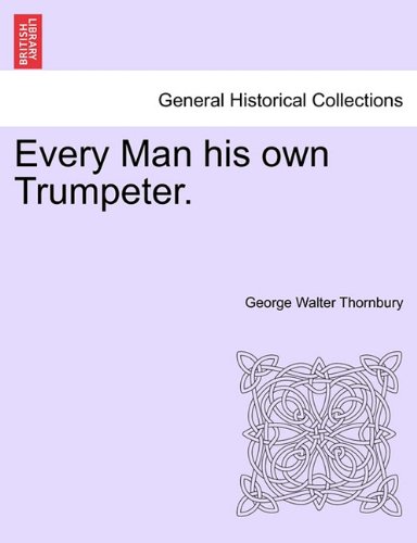 Every Man His Own Trumpeter [Paperback]