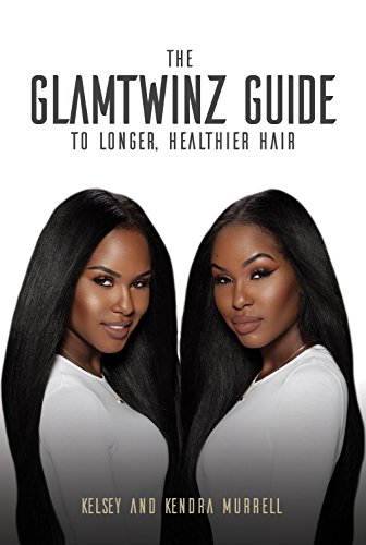 The GlamTwinz Guide to Longer, Healthier Hair [Paperback]