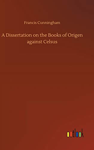 Dissertation on the Books of Origen Against Celsus [Hardcover]
