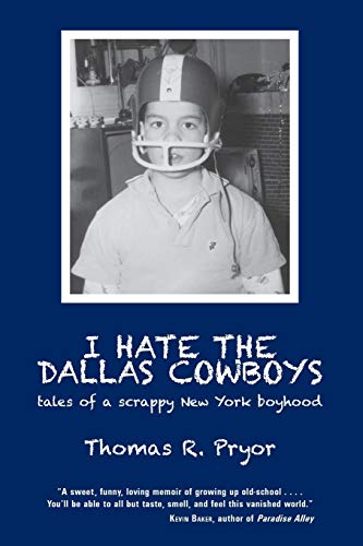 I Hate The Dallas Cowboys Tales Of A Scrappy New York Boyhood [Paperback]