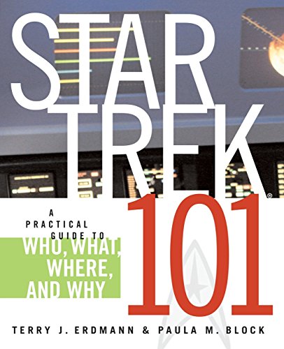 Star Trek 101 A Practical Guide to Who, What, Where, and Why [Paperback]
