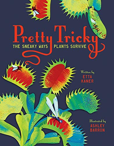Pretty Tricky The Sneaky Ways Plants Survive [Hardcover]