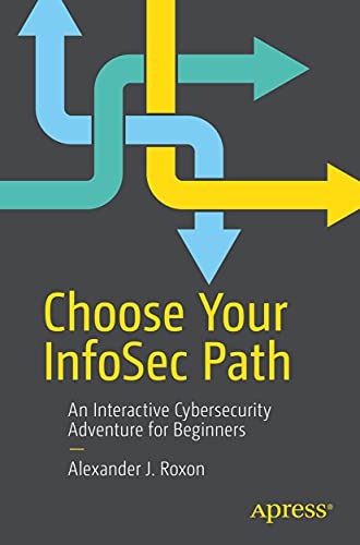 Choose Your InfoSec Path An Interactive Cybersecurity Adventure for Beginners [Paperback]