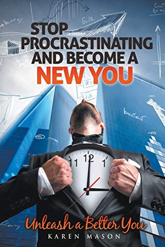 Stop Procrastinating And Become A New You Unleash A Better You [Paperback]