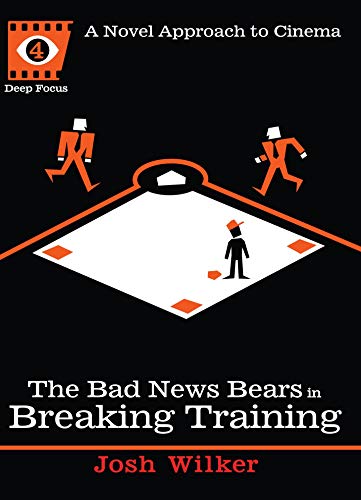 The Bad News Bears in Breaking Training A Novel Approach to Cinema [Paperback]