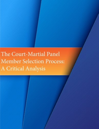 The Court-Martial Panel Member Selection Process A Critical Analysis [Paperback]