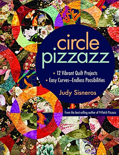 Circle Pizzazz 12 Vibrant Quilt Projects  Easy CurvesEndless Possibilitie [Paperback]