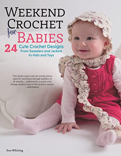 Weekend Crochet for Babies 24 Cute Crochet Designs, From Sweaters and Jackets t [Paperback]