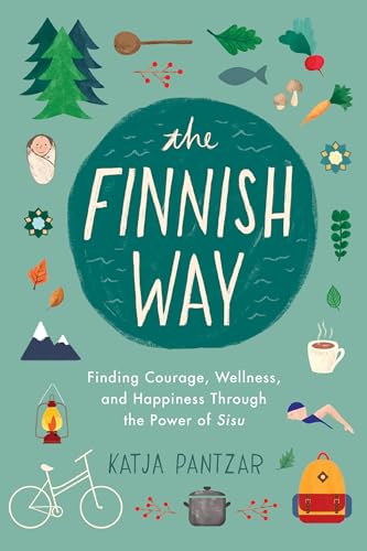 The Finnish Way Finding Courage, Wellness, and Happiness Through the Power of S [Paperback]