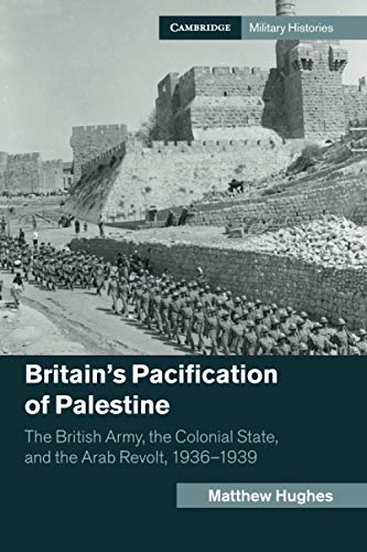 Britain's Pacification of Palestine The British Army, the Colonial State, and t [Paperback]
