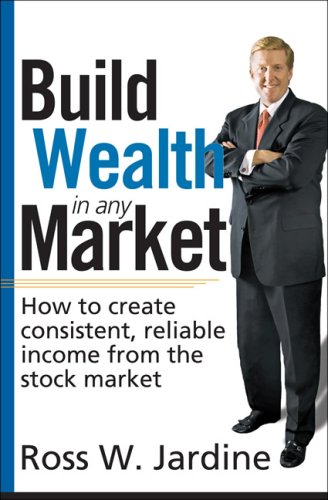 Build Wealth in Any Market  How to create consistent, reliable income from the  [Hardcover]