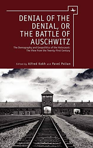 Denial of the Denial, or the Battle of Auschwitz Debates about the Demography a [Hardcover]