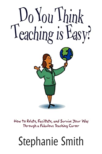 Do You Think Teaching Is Easy  How to Relate, Facilitate, and Survive Your Way [Paperback]