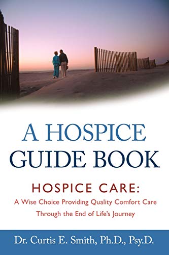 Hospice Guide Book  Hospice Care A Wise Choice Providing Quality Comfort Care  [Paperback]