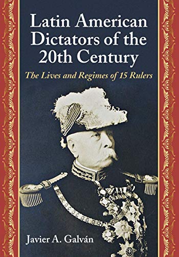 Latin American Dictators Of The 20th Century The Lives And Regimes Of 15 Rulers [Paperback]