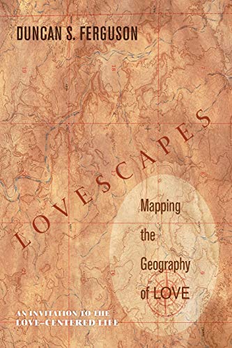 Lovescapes, Mapping The Geography Of Love An Invitation To The Love-Centered Li [Paperback]