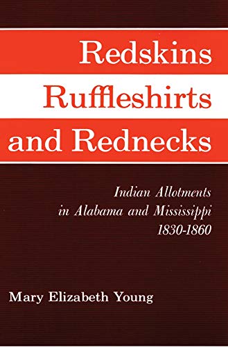 Redskins, Ruffleshirts, And Rednecks Indian Allotments In Alabama And Mississip [Paperback]