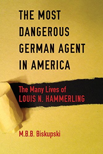The Most Dangerous German Agent in America The Many Lives of Louis N. Hammerlin [Paperback]
