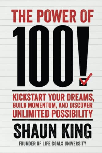 The Power of 100 Kickstart Your Dreams, Build Momentum, and Discover Unlimited [Paperback]