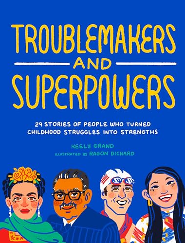 Troublemakers and Superpowers 29 Stories of People Who Turned Childhood Struggl [Paperback]
