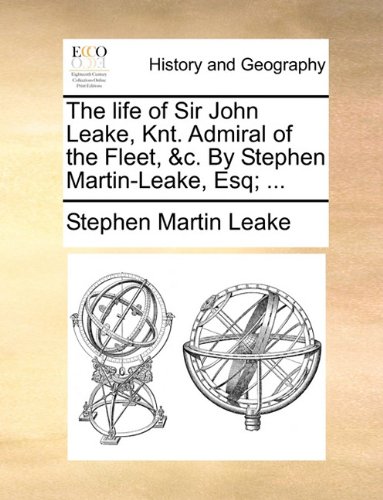 Life of Sir John Leake, Knt Admiral of the Fleet [Paperback]