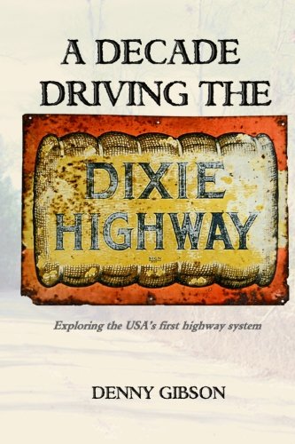 A Decade Driving The Dixie Highway Exploring The Usa's First Highway System [Paperback]