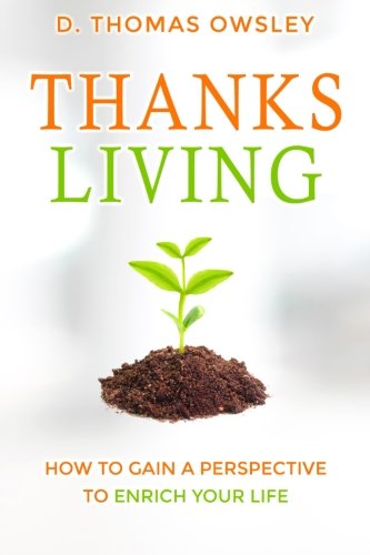 Thanksliving Gaining A Perspective To Enrich Your Life (volume 1) [Paperback]