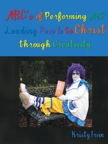 Abc's Of Performing Art Leading People To Christ Through Creativity [Paperback]