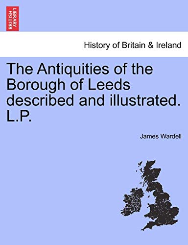 Antiquities of the Borough of Leeds Described and Illustrated L P [Paperback]