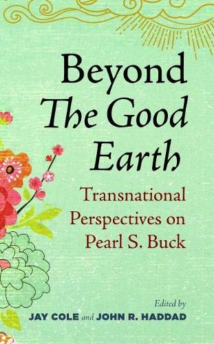 Beyond The Good Earth Transnational Perspectives on Pearl S. Buck [Hardcover]