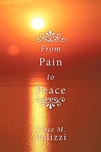 From Pain to Peace  A Story of Faith and Perseverance [Paperback]