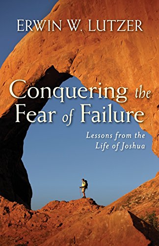 Conquering the Fear of Failure Lessons from the Life of Joshua [Paperback]