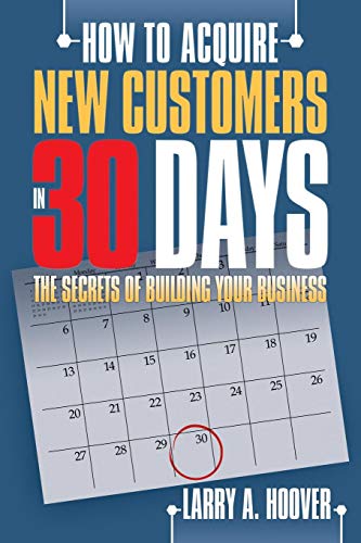 How To Acquire New Customers In 30 Days The Secrets Of Building Your Business [Paperback]
